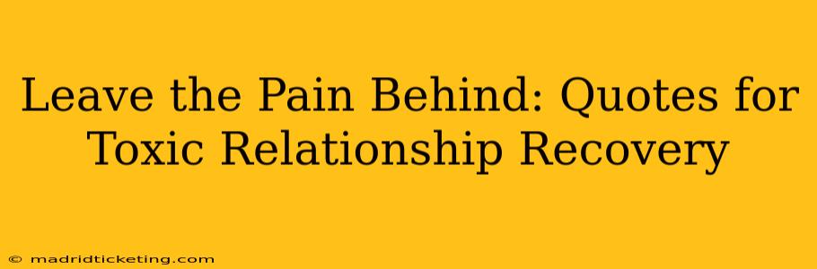 Leave the Pain Behind: Quotes for Toxic Relationship Recovery