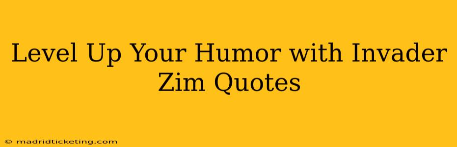 Level Up Your Humor with Invader Zim Quotes