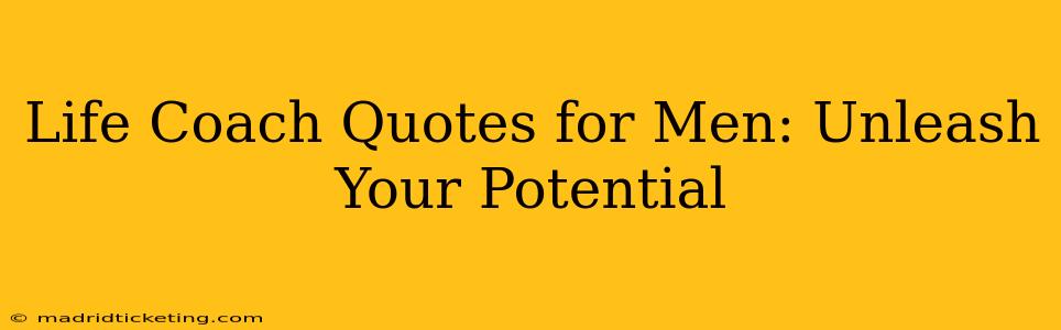 Life Coach Quotes for Men: Unleash Your Potential