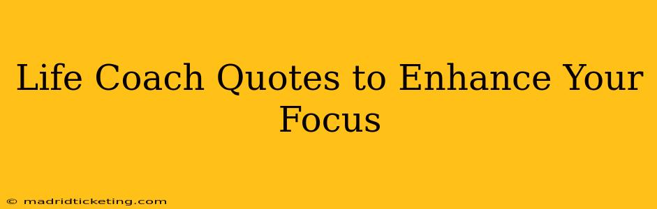 Life Coach Quotes to Enhance Your Focus