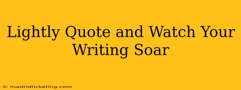 Lightly Quote and Watch Your Writing Soar