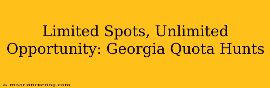 Limited Spots, Unlimited Opportunity: Georgia Quota Hunts