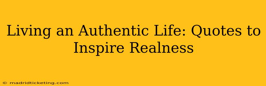 Living an Authentic Life: Quotes to Inspire Realness
