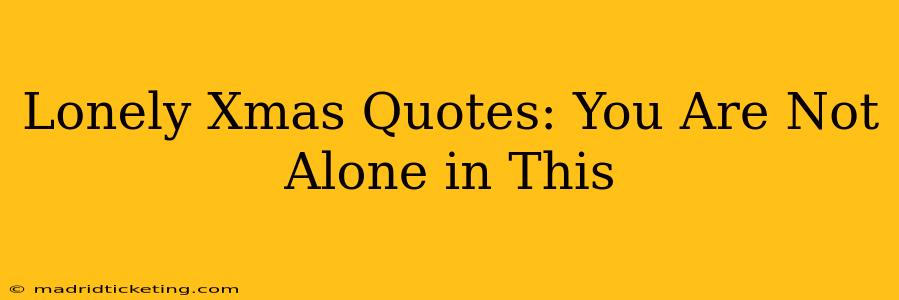 Lonely Xmas Quotes: You Are Not Alone in This