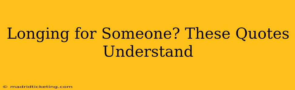 Longing for Someone? These Quotes Understand
