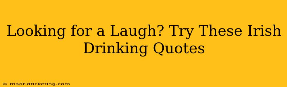 Looking for a Laugh? Try These Irish Drinking Quotes