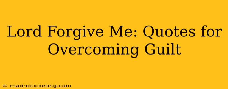 Lord Forgive Me: Quotes for Overcoming Guilt