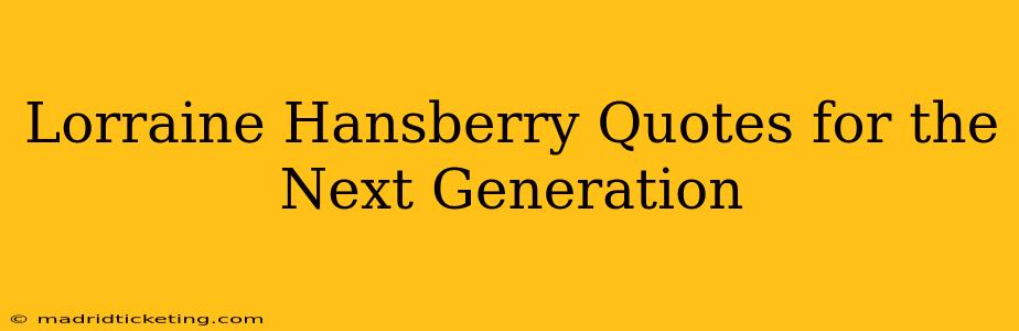 Lorraine Hansberry Quotes for the Next Generation