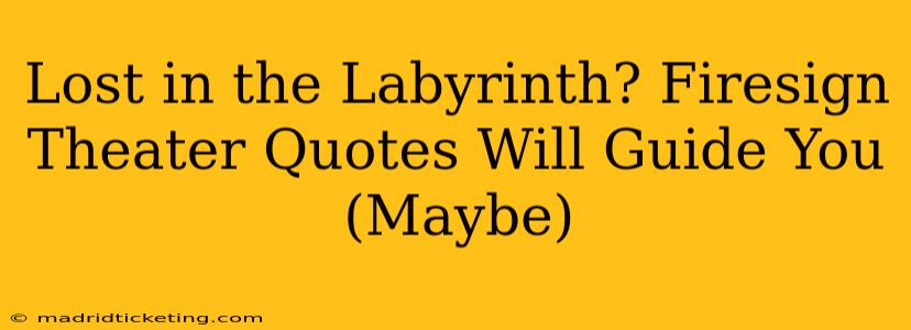 Lost in the Labyrinth? Firesign Theater Quotes Will Guide You (Maybe)