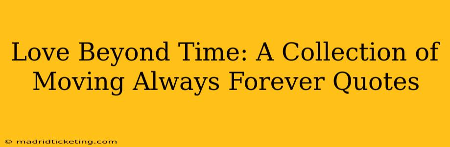 Love Beyond Time: A Collection of Moving Always Forever Quotes