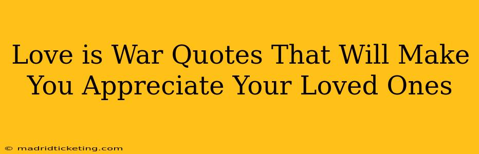 Love is War Quotes That Will Make You Appreciate Your Loved Ones