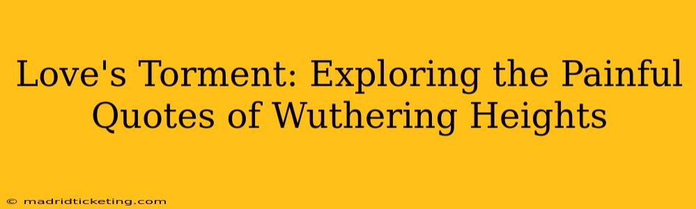 Love's Torment: Exploring the Painful Quotes of Wuthering Heights