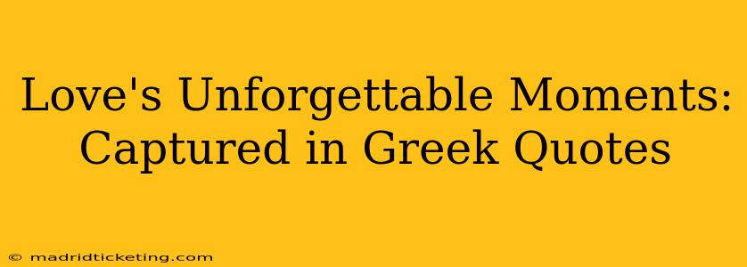 Love's Unforgettable Moments: Captured in Greek Quotes