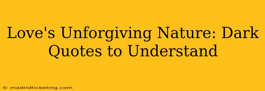 Love's Unforgiving Nature: Dark Quotes to Understand