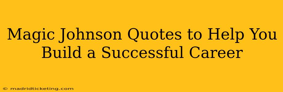 Magic Johnson Quotes to Help You Build a Successful Career