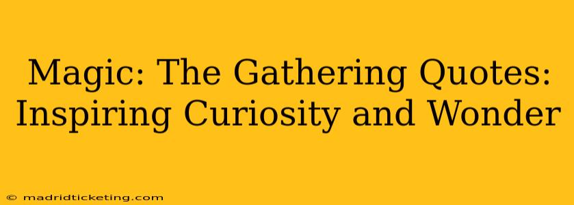 Magic: The Gathering Quotes: Inspiring Curiosity and Wonder