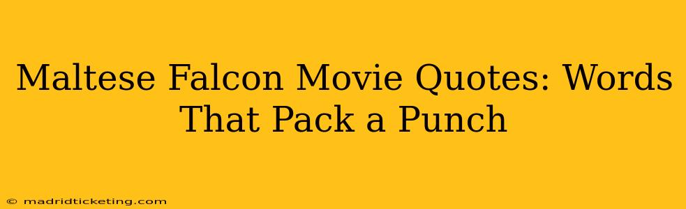 Maltese Falcon Movie Quotes: Words That Pack a Punch
