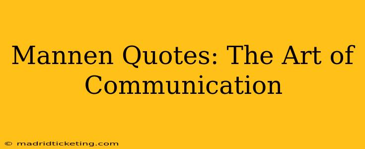 Mannen Quotes: The Art of Communication