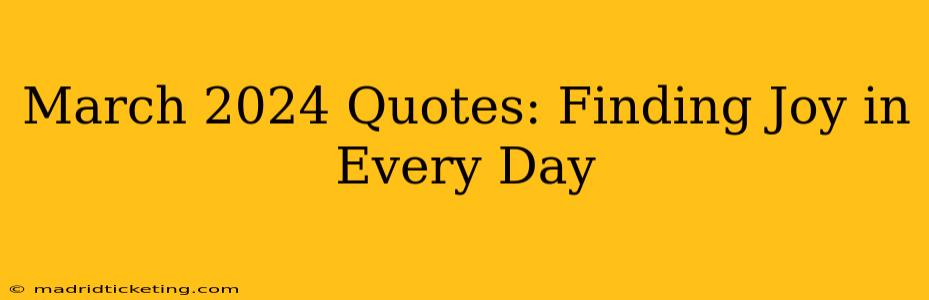 March 2024 Quotes: Finding Joy in Every Day