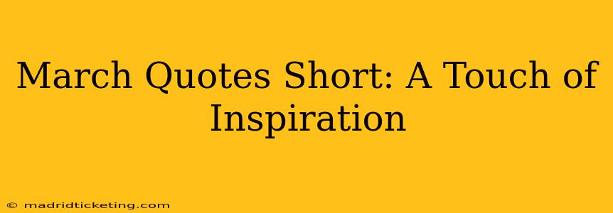 March Quotes Short: A Touch of Inspiration