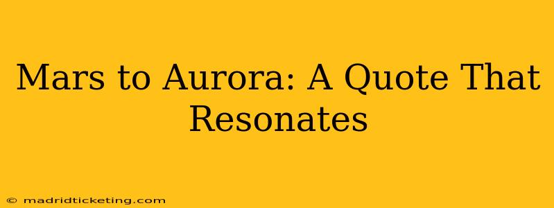 Mars to Aurora: A Quote That Resonates