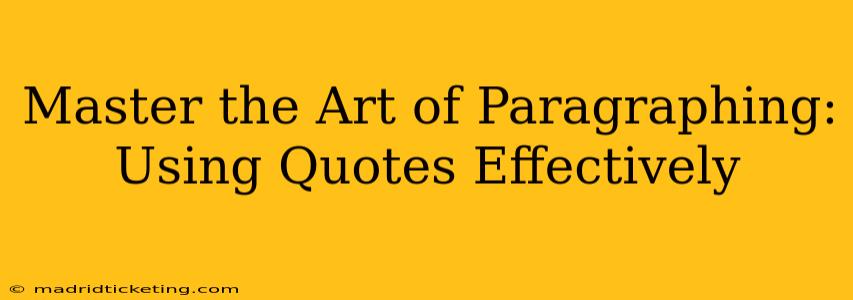 Master the Art of Paragraphing: Using Quotes Effectively