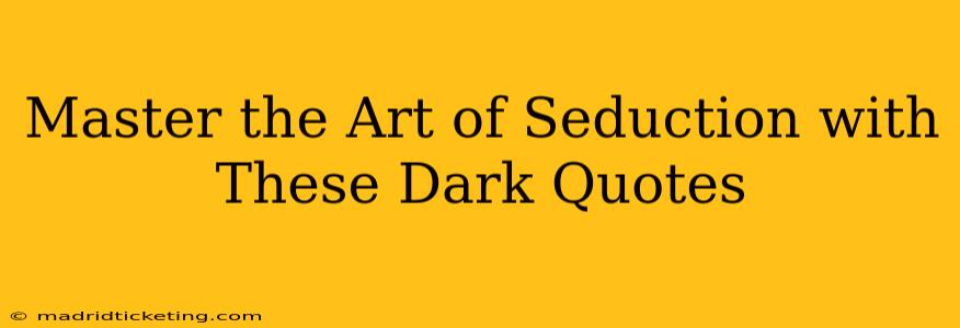 Master the Art of Seduction with These Dark Quotes