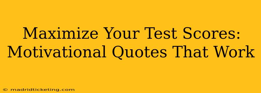 Maximize Your Test Scores: Motivational Quotes That Work