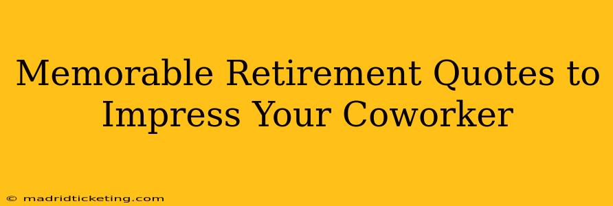 Memorable Retirement Quotes to Impress Your Coworker
