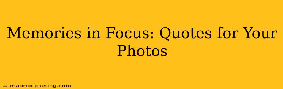 Memories in Focus: Quotes for Your Photos