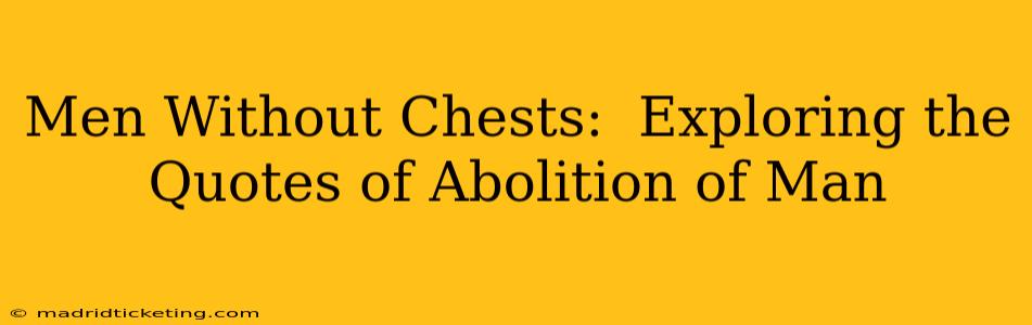 Men Without Chests:  Exploring the Quotes of Abolition of Man