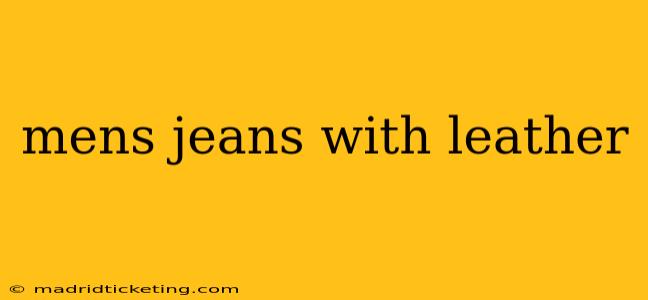 mens jeans with leather