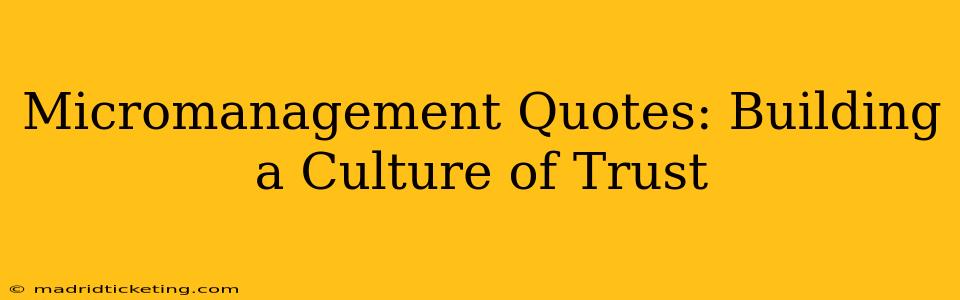 Micromanagement Quotes: Building a Culture of Trust