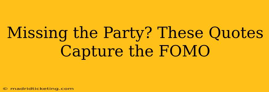 Missing the Party? These Quotes Capture the FOMO