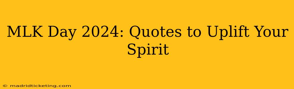 MLK Day 2024: Quotes to Uplift Your Spirit