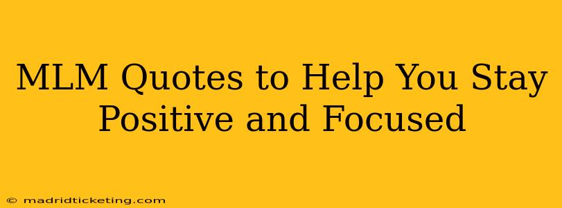 MLM Quotes to Help You Stay Positive and Focused