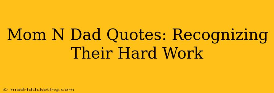 Mom N Dad Quotes: Recognizing Their Hard Work