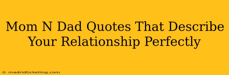 Mom N Dad Quotes That Describe Your Relationship Perfectly