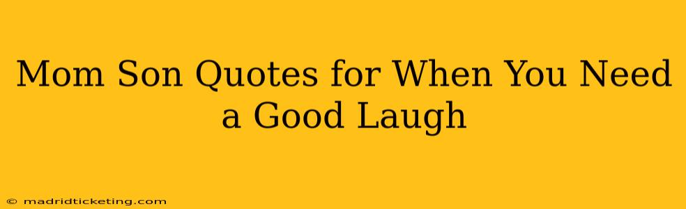 Mom Son Quotes for When You Need a Good Laugh