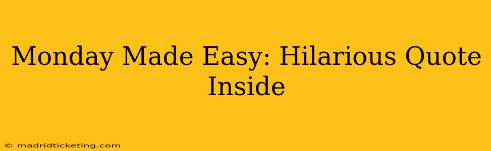 Monday Made Easy: Hilarious Quote Inside