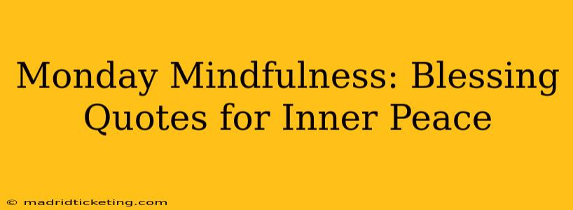 Monday Mindfulness: Blessing Quotes for Inner Peace