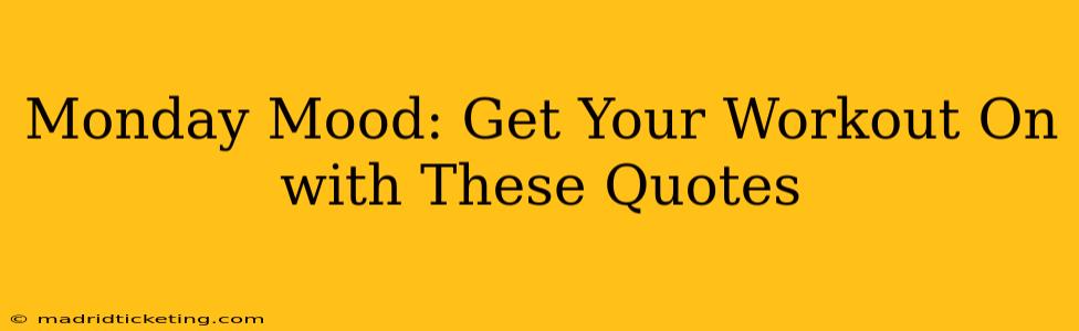 Monday Mood: Get Your Workout On with These Quotes