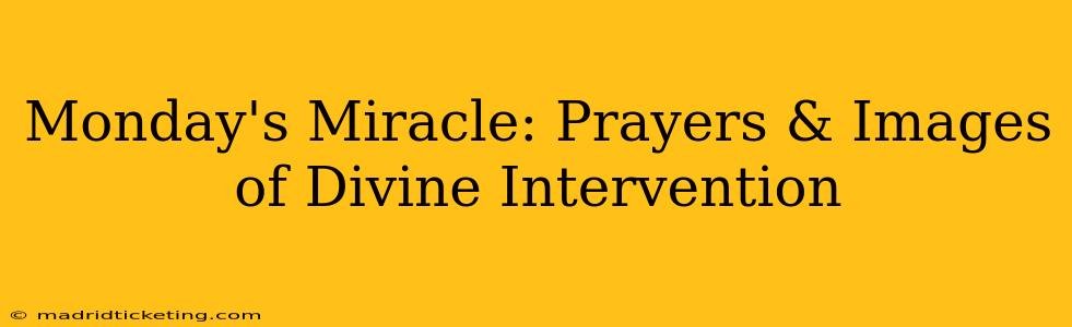 Monday's Miracle: Prayers & Images of Divine Intervention