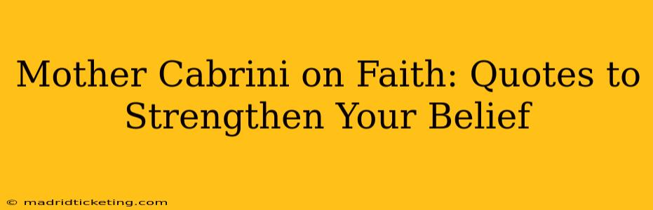 Mother Cabrini on Faith: Quotes to Strengthen Your Belief