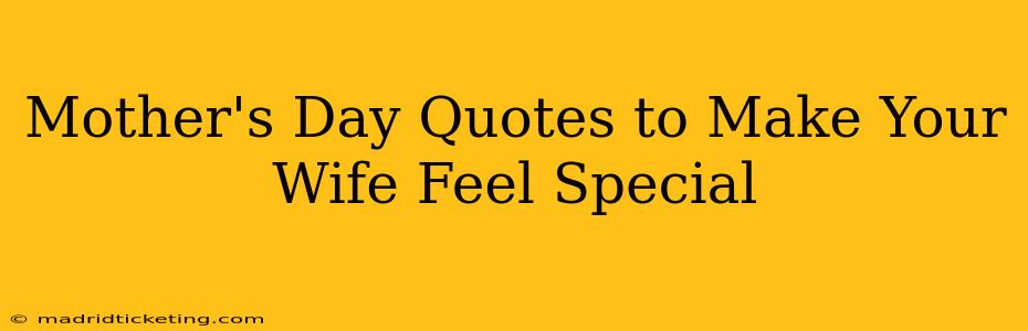 Mother's Day Quotes to Make Your Wife Feel Special