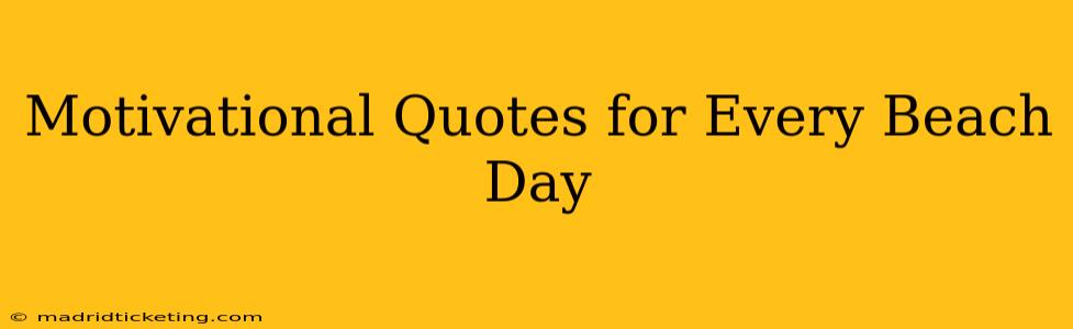 Motivational Quotes for Every Beach Day