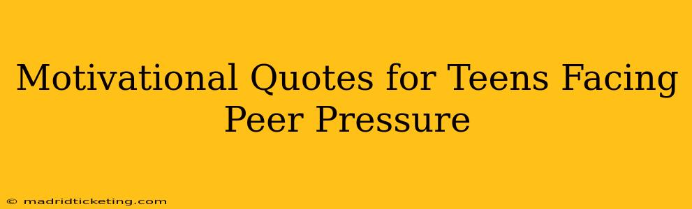 Motivational Quotes for Teens Facing Peer Pressure