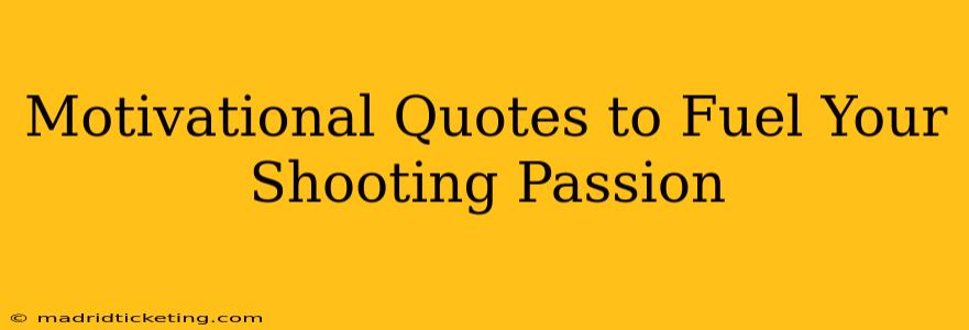 Motivational Quotes to Fuel Your Shooting Passion
