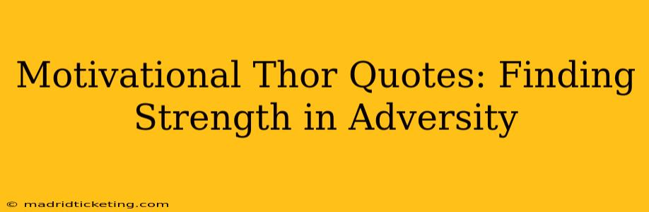 Motivational Thor Quotes: Finding Strength in Adversity