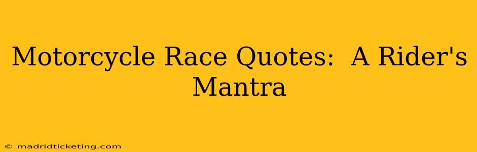 Motorcycle Race Quotes:  A Rider's Mantra